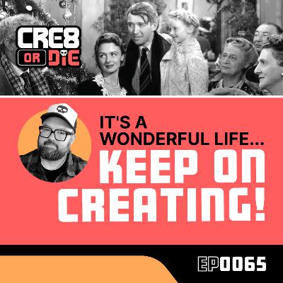It's a Wonderful Life... Keep on Creating!