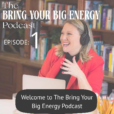 Episode 1: Welcome to the Bring Your Big Energy Podcast