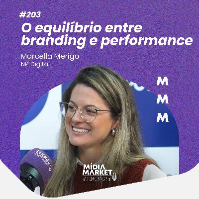 #203 O equilíbrio entre branding e performance com Marcella Merigo da NP Digital