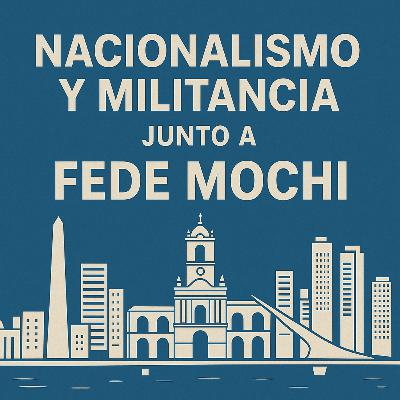 NACIONALISMO Y MILITANCIA junto a Fede Mochi