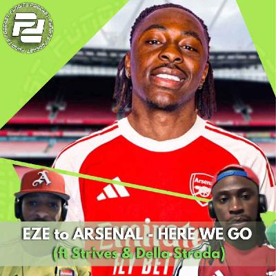EZE to ARSENAL - HERE WE GO (ft Strives & Della Strada) | Podcast Pundits EZE to ARSENAL - HERE WE GO (ft Strives & Della Strada) | Podcast Pundits