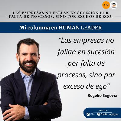 Las empresas no fallan en sucesión por falta de procesos, sino por exceso de ego. Las empresas no fallan en sucesión por falta de procesos, sino por exceso de ego.