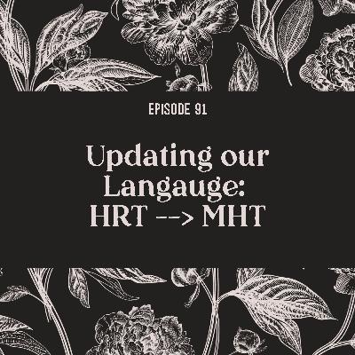 91 | Updating our Language: HRT --> MHT 91 | Updating our Language: HRT --> MHT