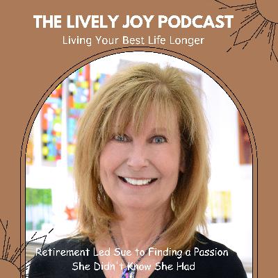 Retirement Led Sue to Finding a Passion She Didn't Know She Had.