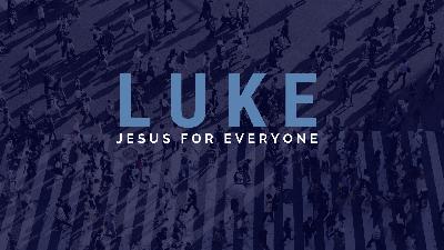 Luke: Jesus for Everyone (Week 6)
