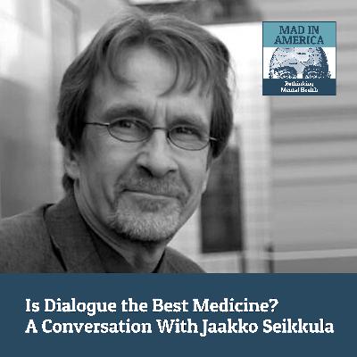 Is Dialogue the Best Medicine? A Conversation With Jaakko Seikkula Is Dialogue the Best Medicine? A Conversation With Jaakko Seikkula