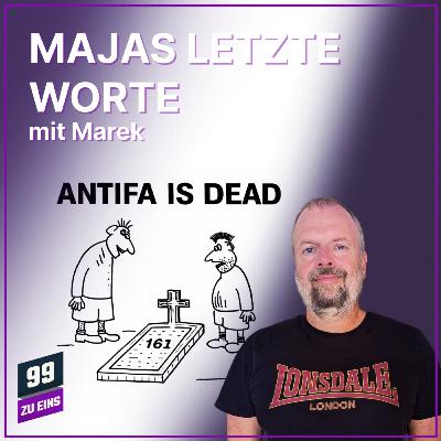 Episode 617: Majas (fast) letzte Worte - mit Marek - 99 ZU EINS - Ep. 616