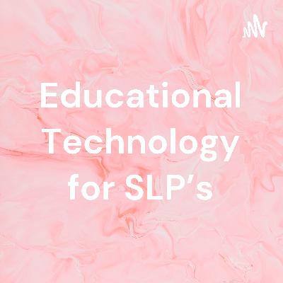 Educational Technology for SLP's