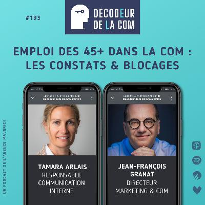 Emploi des 45+ dans la com : les constats & blocages | Tamara Arlais et Jean-François Granat | Ep 193
