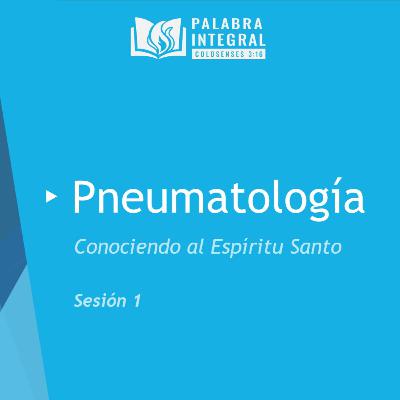Pneumatología - Sesión 01 - Introducción Pneumatología - Sesión 01 - Introducción
