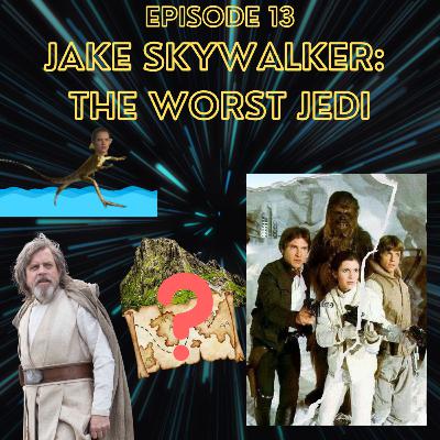 Episode 13 - Jake Skywalker: The Worst Jedi Episode 13 - Jake Skywalker: The Worst Jedi