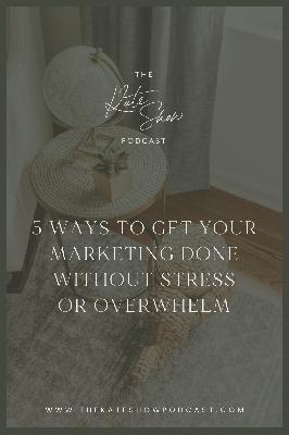 5 Ways to Get Your Marketing Done without Stress or Overwhelm 5 Ways to Get Your Marketing Done without Stress or Overwhelm