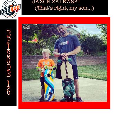 Episode 16 - Jaxon Zalewski (That's right, my son) Episode 16 - Jaxon Zalewski (That's right, my son)