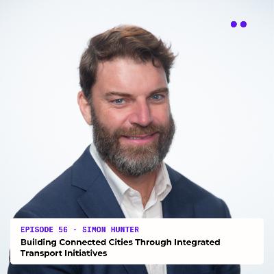 Building Connected Cities Through Integrated Transport Initiatives | Interview with Simon Hunter Building Connected Cities Through Integrated Transport Initiatives | Interview with Simon Hunter
