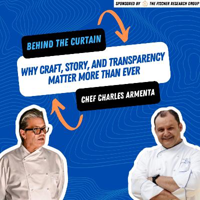 Behind the Curtain: Chef Charles Armenta on Why Craft, Story, and Transparency Matter More Than Ever