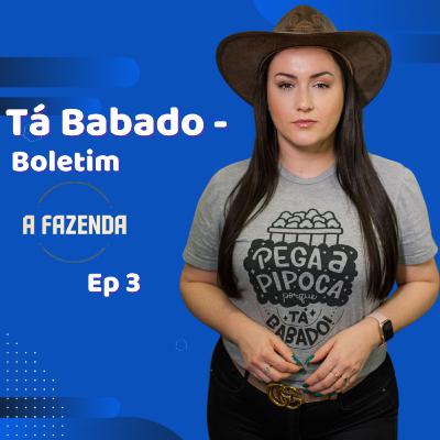 Tá Babado- Boletim A Fazenda 13 #EP3