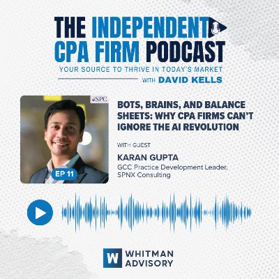Ep 11: Bots, Brains, and Balance Sheets: Why CPA Firms Can’t Ignore the AI Revolution with Karan Gupta