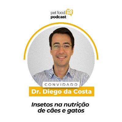 INSETOS NA NUTRIÇÃO DE CÃES E GATOS - Dr. Diego da Costa | Ep. 22