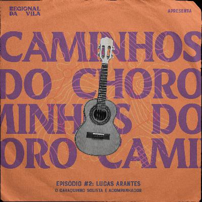 #2 - Lucas Arantes: O cavaquinho solista e acompanhador