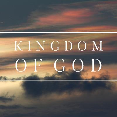 The Kingdom of God - Part 3 The Kingdom of God - Part 3