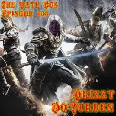 The Hate Bus Ep. 408: Drizzt Do'Turden