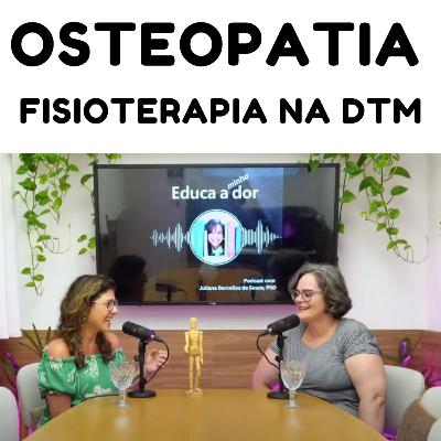 Educa minha dor - Ano 4 - Episódio 3 - Osteopatia e fisioterapia na DTM