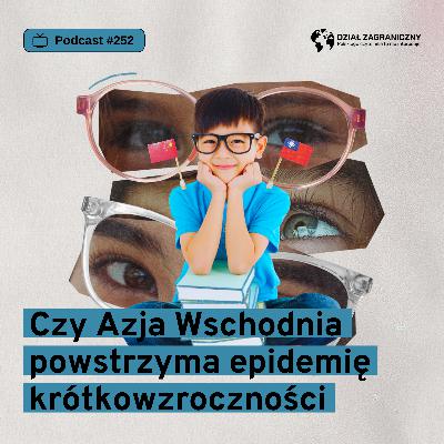 Czy Azja Wschodnia powstrzyma epidemię krótkowzroczności (Dział Zagraniczny Podcast#252)