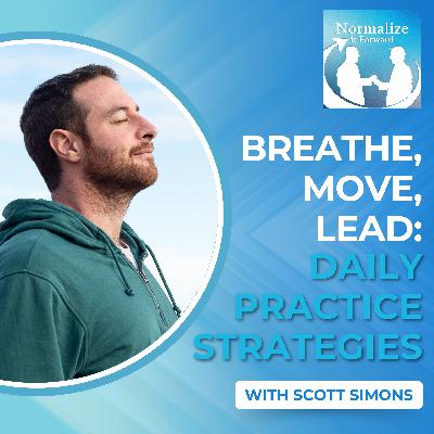 Breathe, Move, Lead: Daily Practice Strategies With Scott Simons