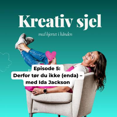 Episode 5: Derfor tør du ikke (enda) – med Ida Jackson
