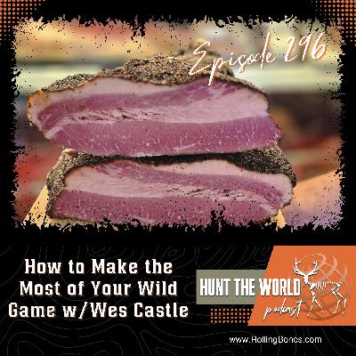 HTW-Ep 296 How to Make the Most of Your Wild Game W/ Westly Castle