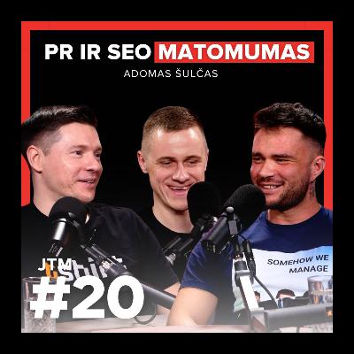 JTM | PR ir SEO matomumas | Adomas Šulčas #20