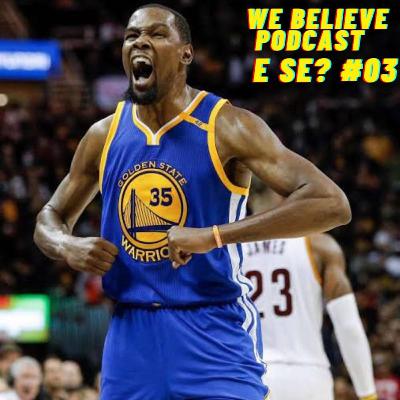 We Believe Podcast - E Se #03 - E se Kevin Durant não se tornasse um Warrior?
