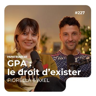 #227 - GPA : le droit d'exister - Fiorella & Axel
