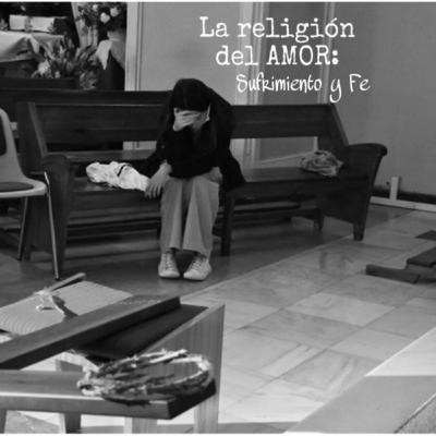 #9 La religión del AMOR: Sufrimiento y Fe #9 La religión del AMOR: Sufrimiento y Fe