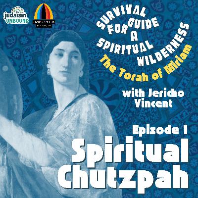 Episode 1: Spiritual Chutzpah