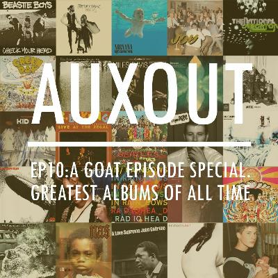 Ep10: A GOAT Episode Special. 10 Greatest Albums Of All Time Ep10: A GOAT Episode Special. 10 Greatest Albums Of All Time