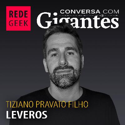 Conversa Com Gigantes - Tiziano do Grupo Leveros