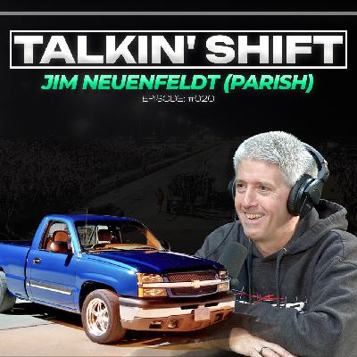 The Infamous "PARISH" is Back and He's STILL Racing (Talkin' Shift EP 020 - Jim Neuenfeldt)