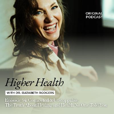 Episode 64: Connected & Unstoppable: The Truth About Healing and Health No One Told You