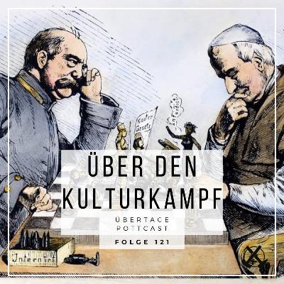 Folge 121: über den Kulturkampf