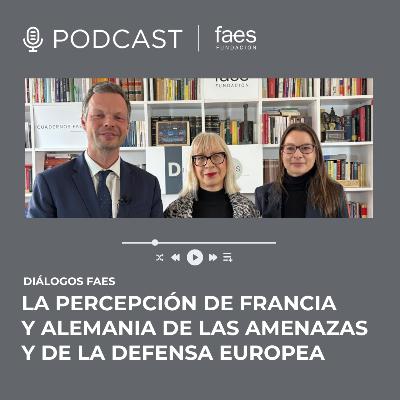 DIÁLOGOS FAES | LA PERCEPCIÓN DE FRANCIA Y ALEMANIA DE LAS AMENAZAS Y DE LA DEFENSA EUROPEA