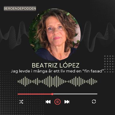 Jag levde i många år ett liv med en "fin fasad" - Beatriz López