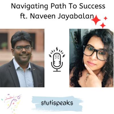 Navigating Path To Success - ft. Naveen Jayabalan Navigating Path To Success - ft. Naveen Jayabalan