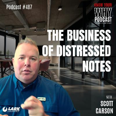 The Business of Distressed Debt with Scott Carson: Know Your Why Podcast The Business of Distressed Debt with Scott Carson: Know Your Why Podcast