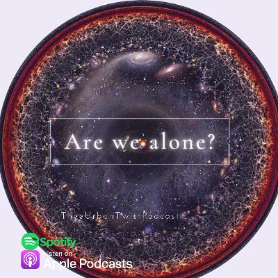Are we alone? Are we alone?