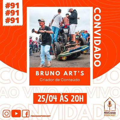 Bruno Art’s (Criador de Conteúdo) | NaCasa Podcast #91