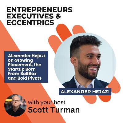 Alexander Hejazi on Growing Placement, the Startup Born From BallBox and Bold Pivots Alexander Hejazi on Growing Placement, the Startup Born From BallBox and Bold Pivots
