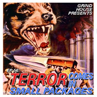 Episode 56 - Terror Comes In Small Packages
