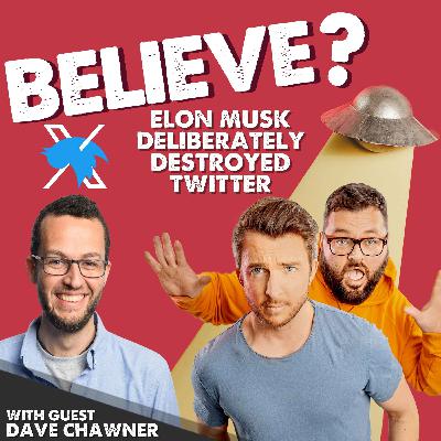 Ep82. Elon Musk Deliberately Destroyed Twitter | with Dave Chawner