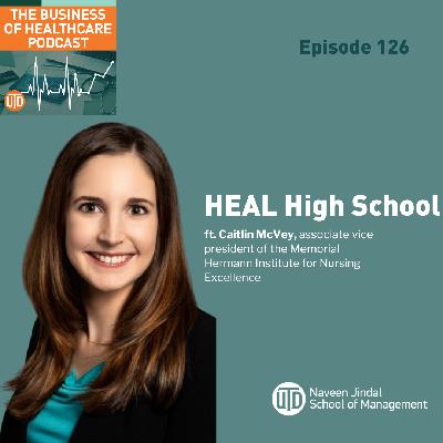 The Business of Healthcare Podcast, Episode 126: HEAL High School The Business of Healthcare Podcast, Episode 126: HEAL High School